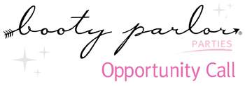 Booty Parlor Parties -- Opportunity Call