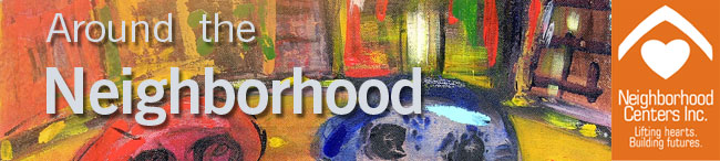 Neighborhood Centers Inc. "Around The Neighborhood" Newsletter