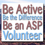 Be Active. Be the Difference. Be an ASP Volunteer!